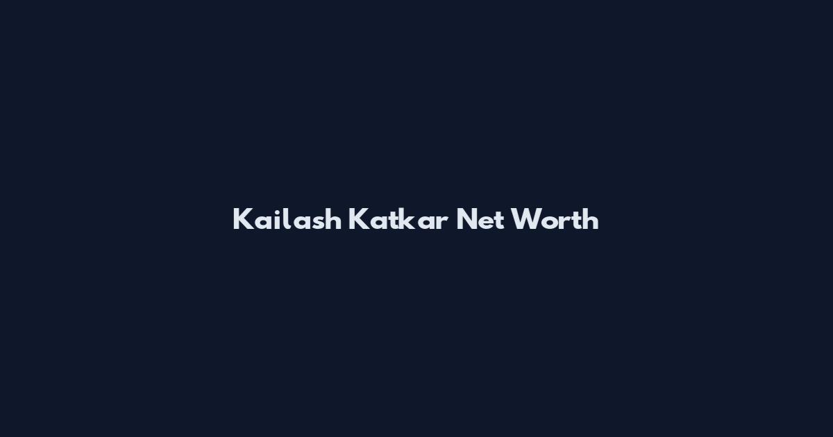 Kailash Katkar Net Worth