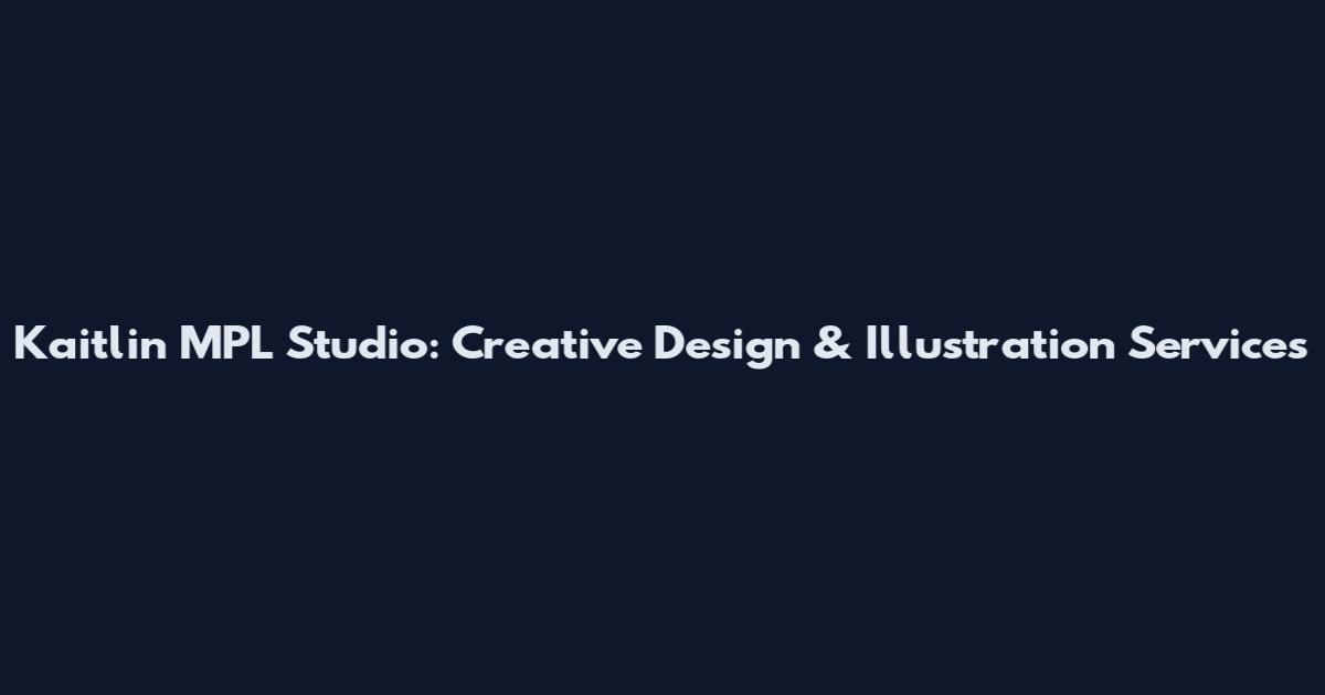 Kaitlin MPL Studio: Creative Design & Illustration Services
