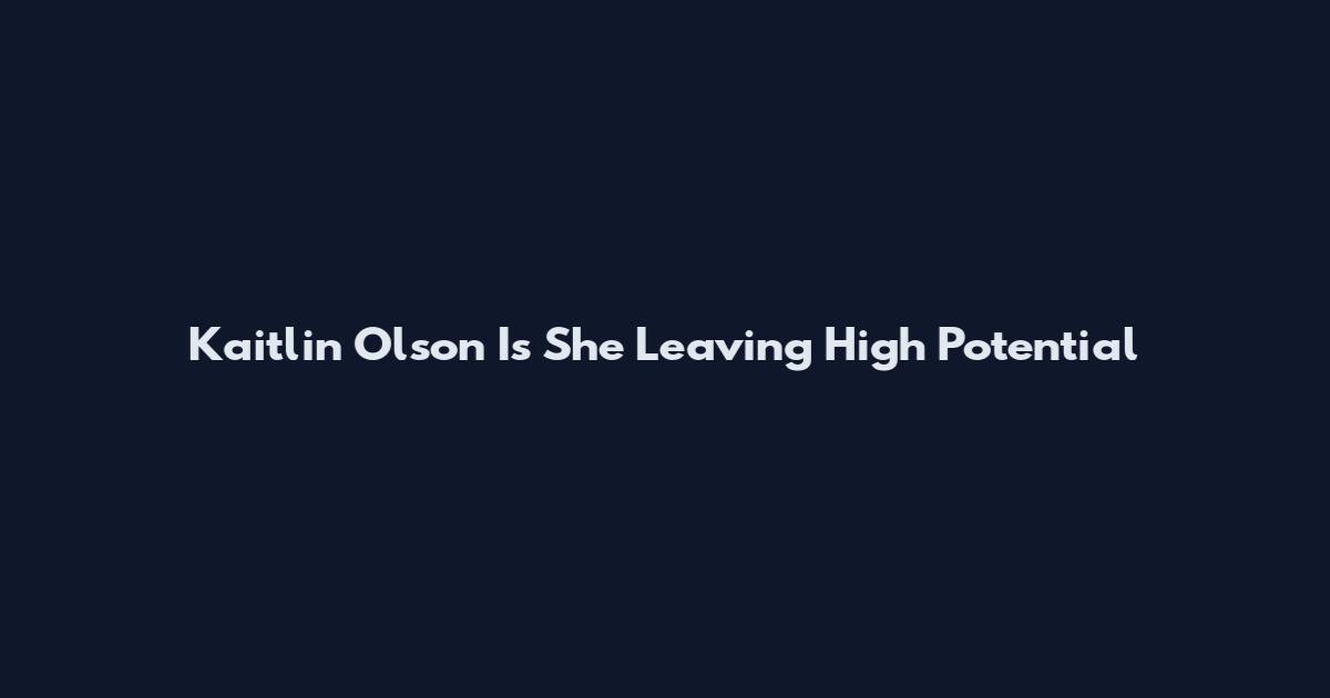 Kaitlin Olson Is She Leaving High Potential