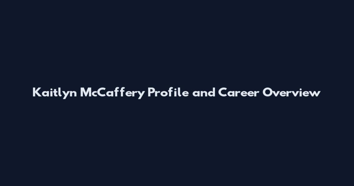 Kaitlyn McCaffery Profile and Career Overview