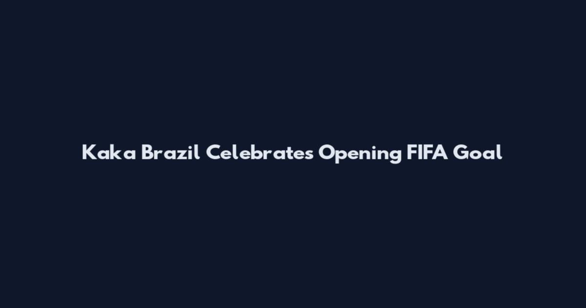 Kaka Brazil Celebrates Opening FIFA Goal
