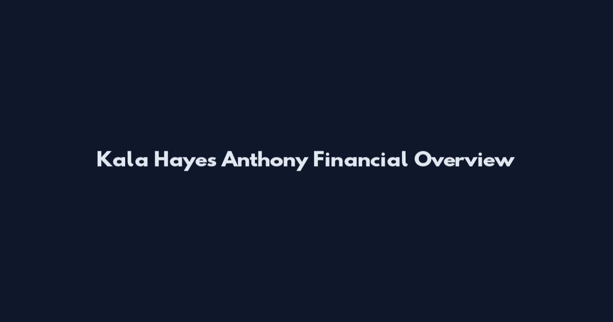 Kala Hayes Anthony Financial Overview