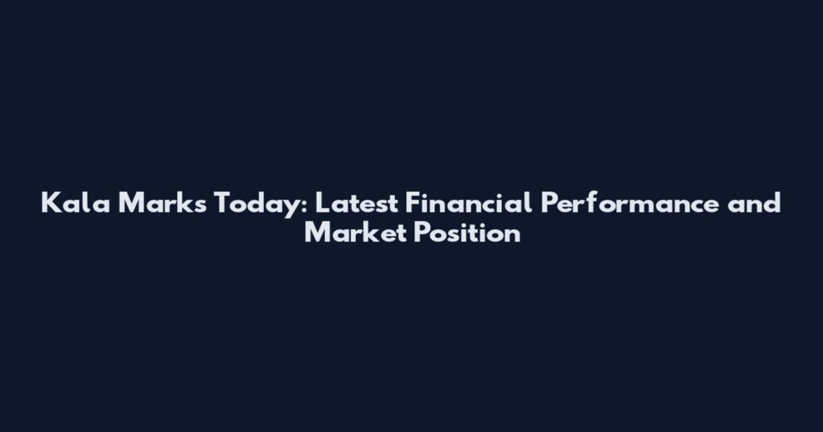 Kala Marks Today: Latest Financial Performance and Market Position