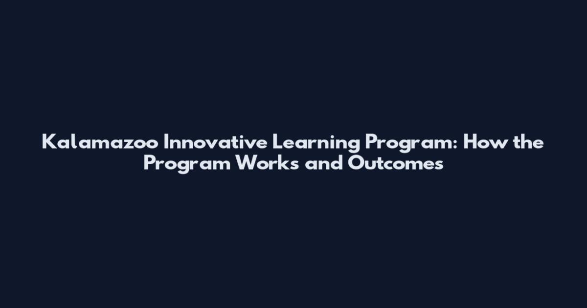 Kalamazoo Innovative Learning Program: How the Program Works and Outcomes
