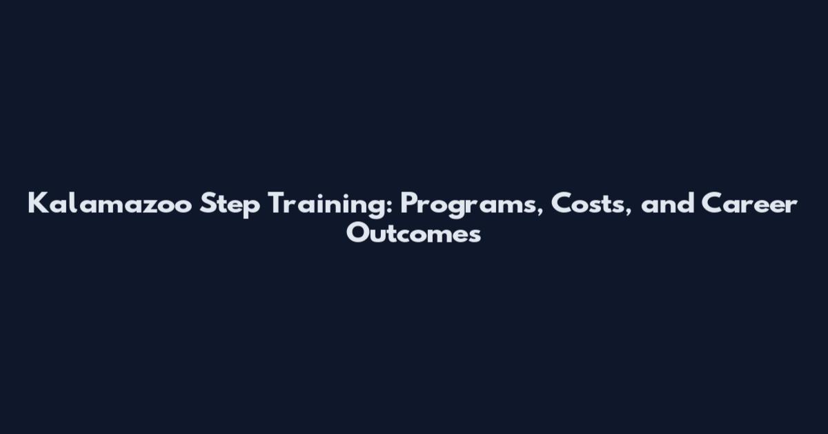 Kalamazoo Step Training: Programs, Costs, and Career Outcomes