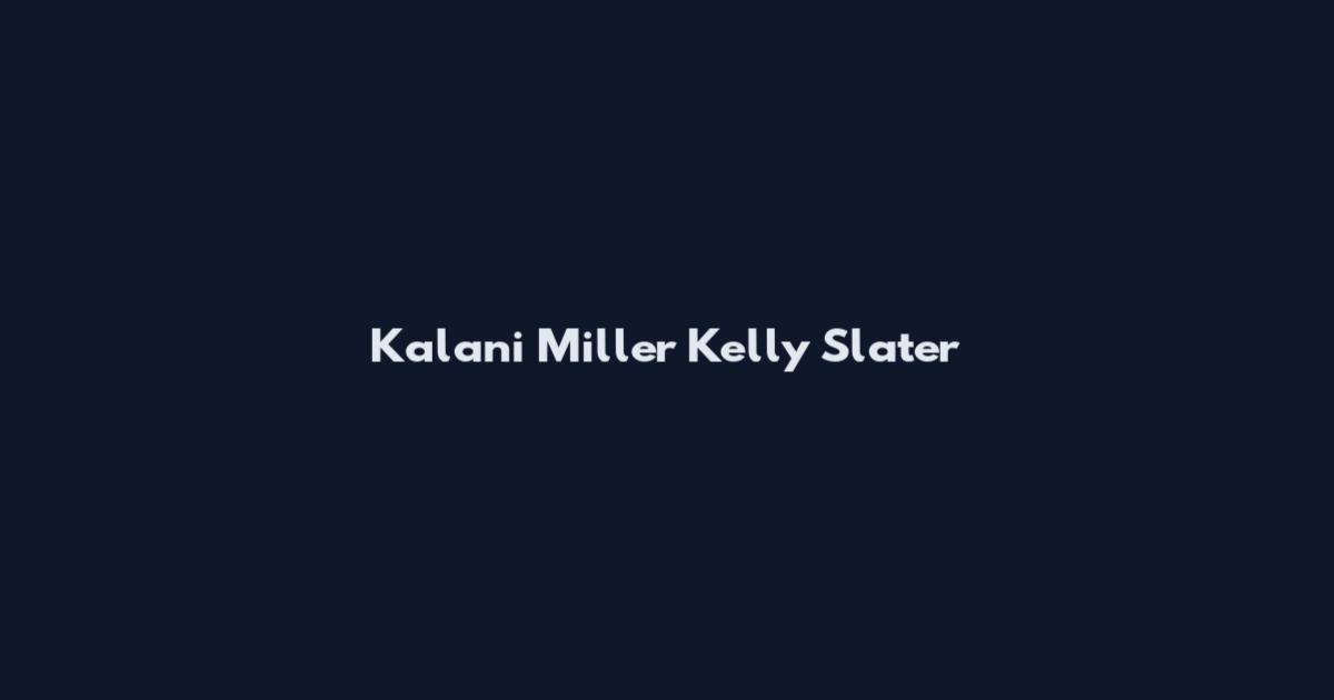 Kalani Miller Kelly Slater