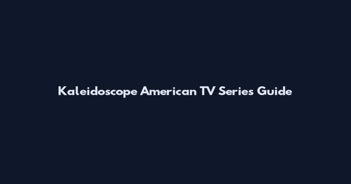 Kaleidoscope American TV Series Guide