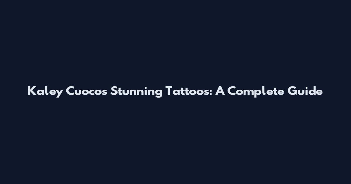 Kaley Cuoco's Stunning Tattoos: A Complete Guide