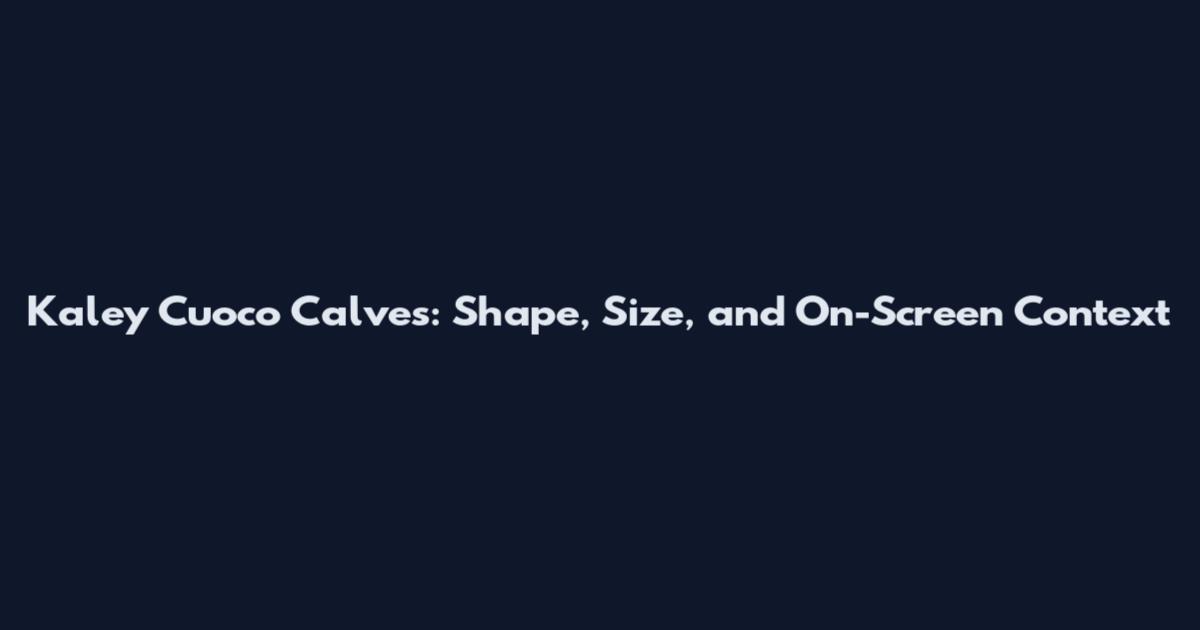 Kaley Cuoco Calves: Shape, Size, and On-Screen Context