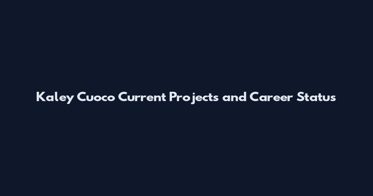 Kaley Cuoco Current Projects and Career Status