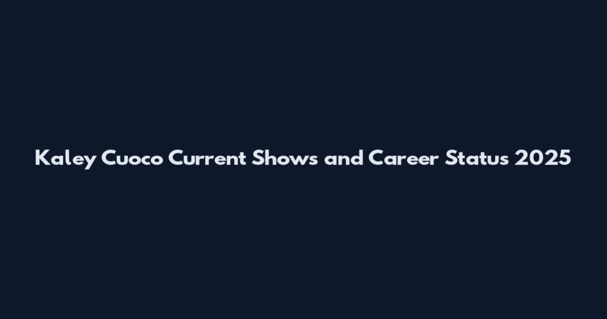 Kaley Cuoco Current Shows and Career Status 2025