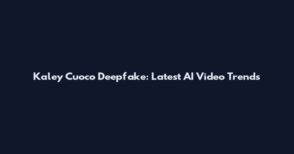Kaley Cuoco Deepfake: Latest AI Video Trends