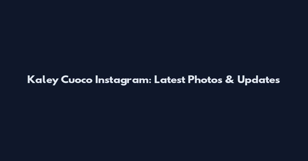 Kaley Cuoco Instagram: Latest Photos & Updates