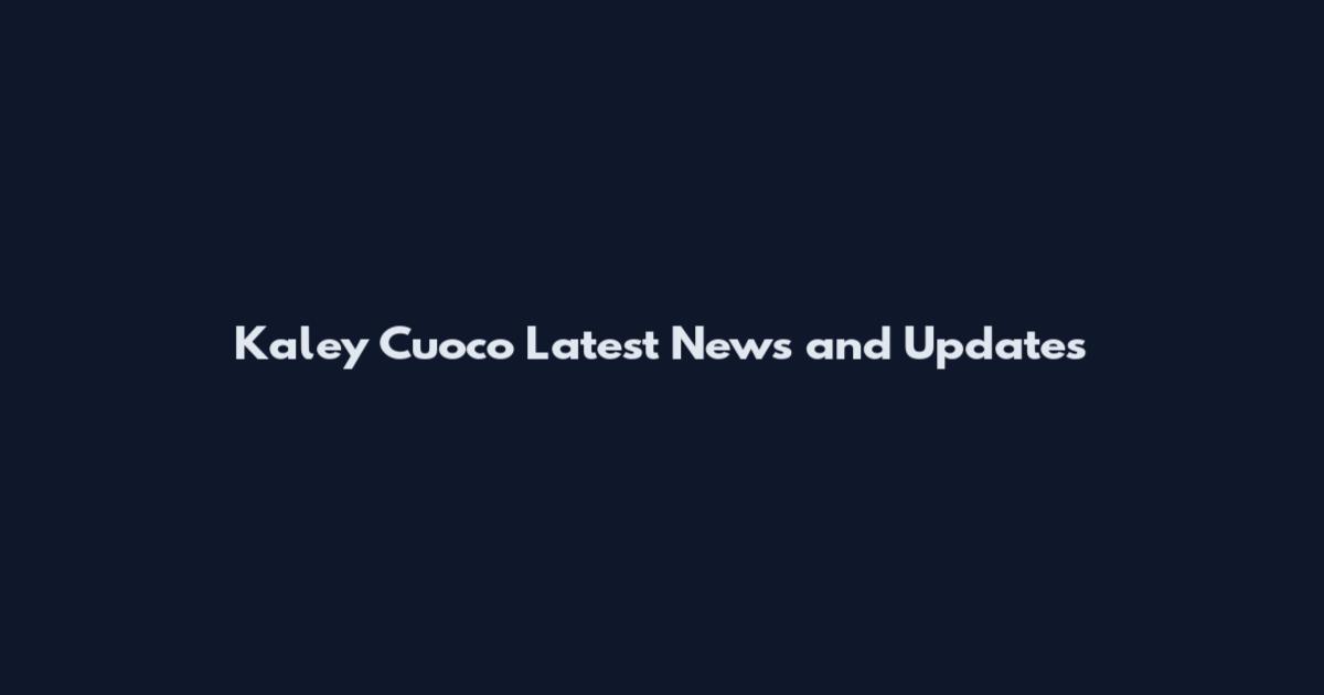 Kaley Cuoco Latest News and Updates