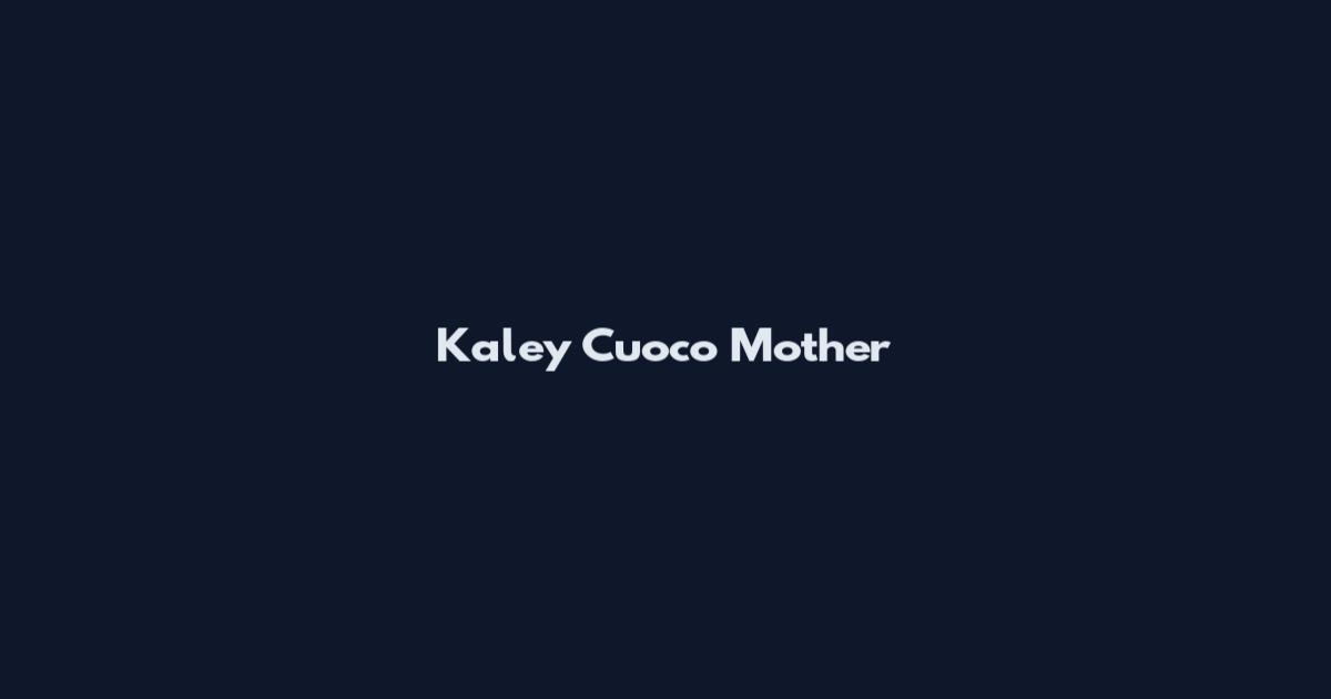 Kaley Cuoco Mother