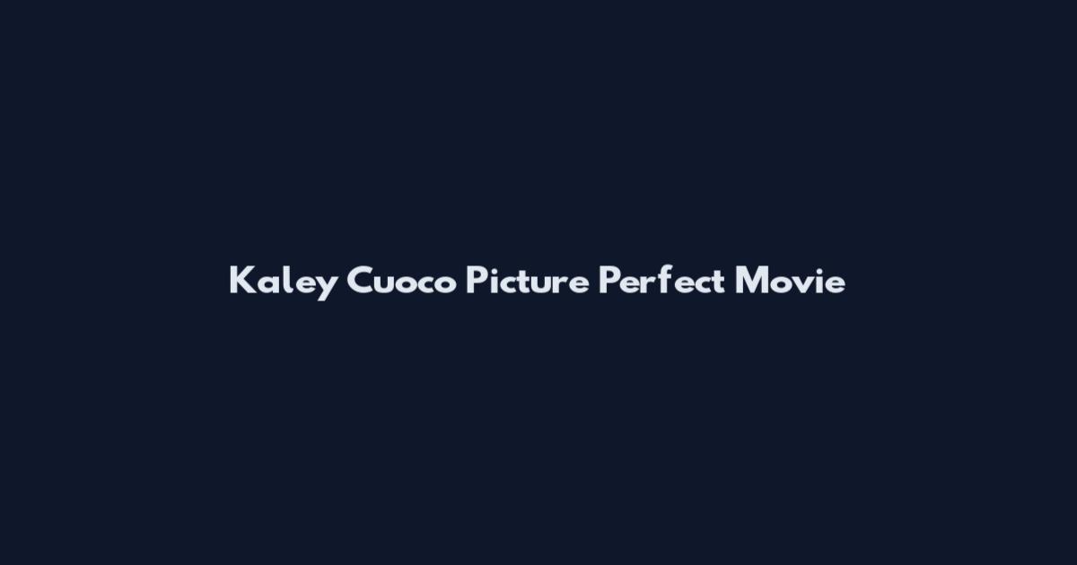 Kaley Cuoco Picture Perfect Movie