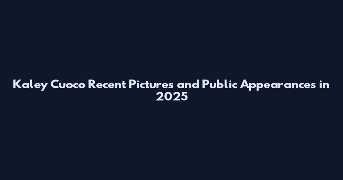 Kaley Cuoco Recent Pictures and Public Appearances in 2025