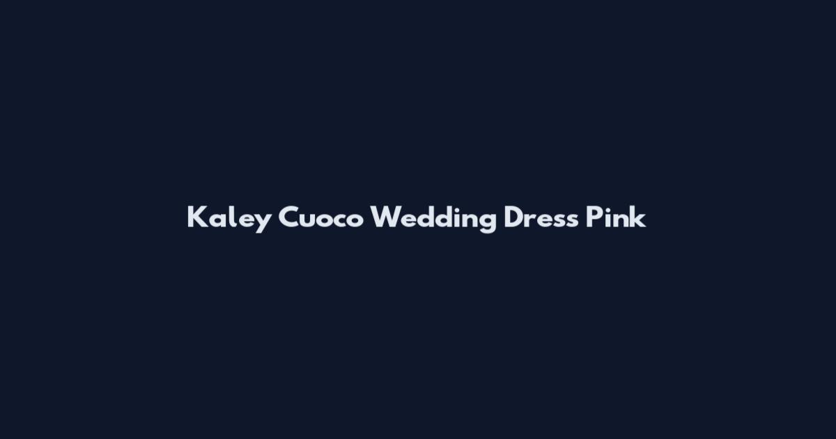 Kaley Cuoco Wedding Dress Pink