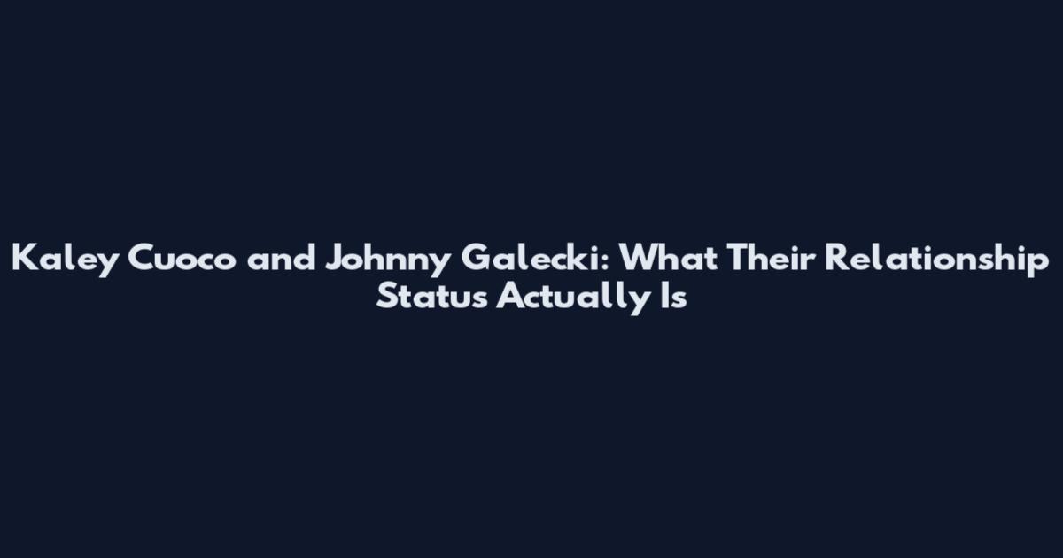 Kaley Cuoco and Johnny Galecki: What Their Relationship Status Actually Is