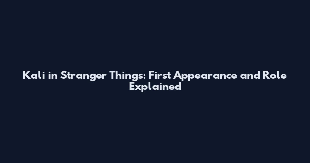 Kali in Stranger Things: First Appearance and Role Explained