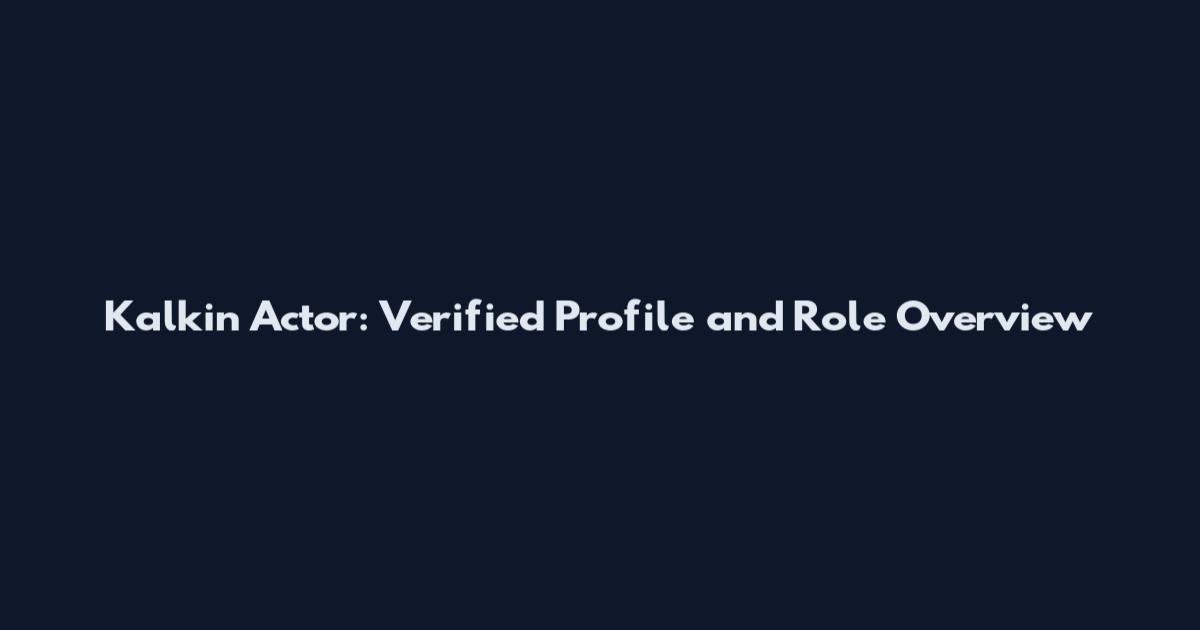 Kalkin Actor: Verified Profile and Role Overview