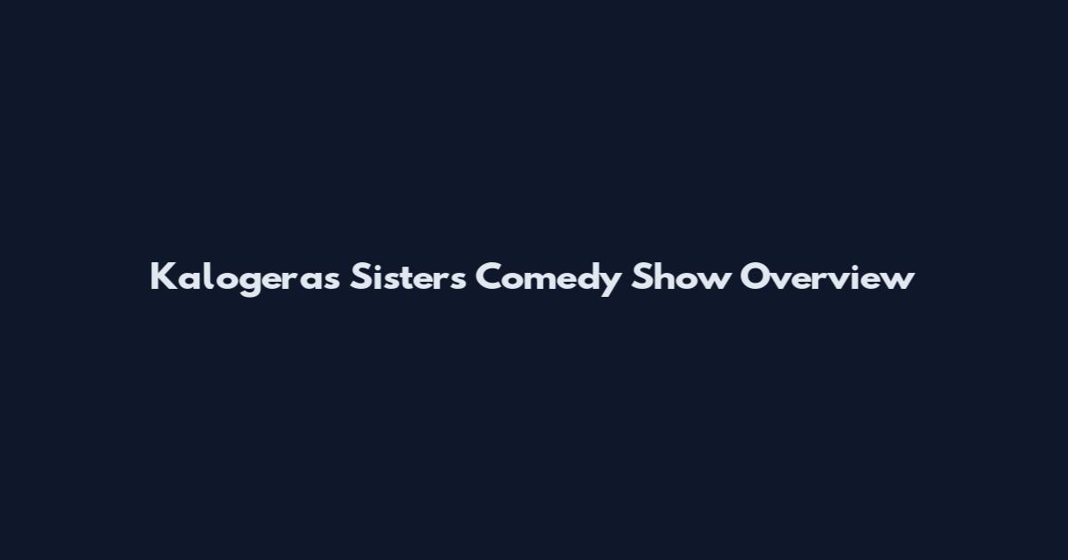 Kalogeras Sisters Comedy Show Overview
