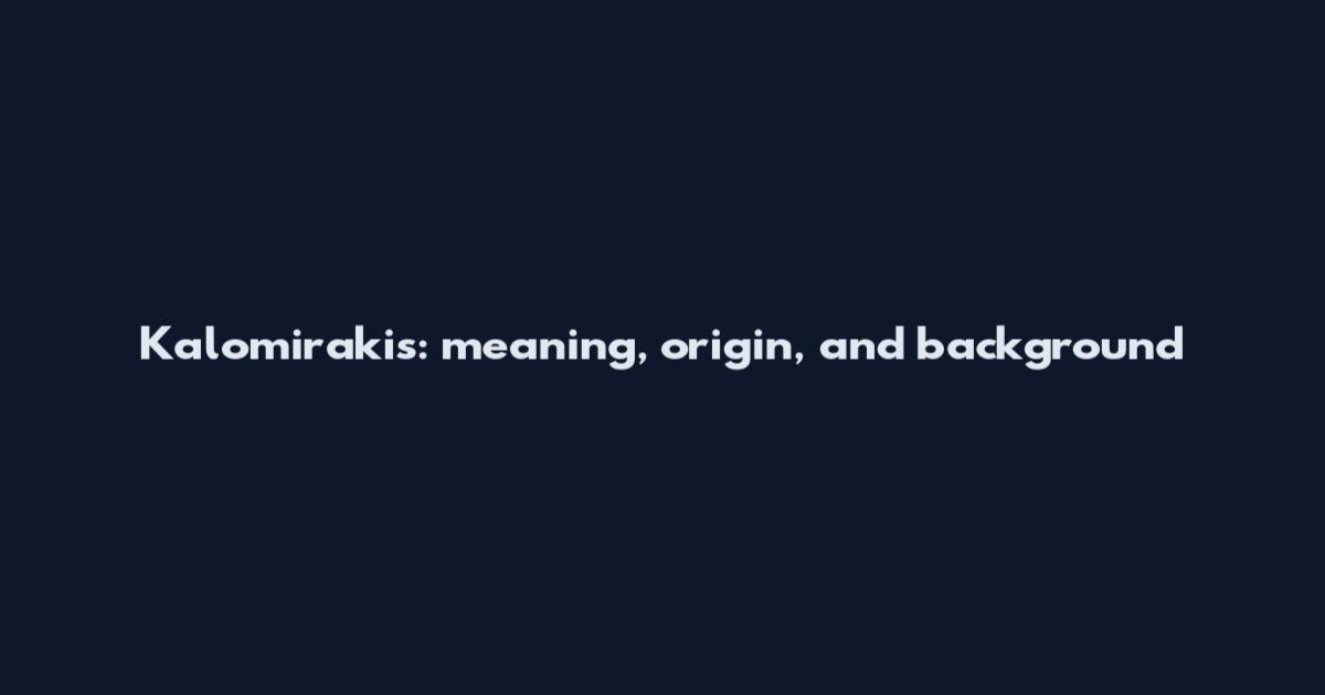 Kalomirakis: meaning, origin, and background