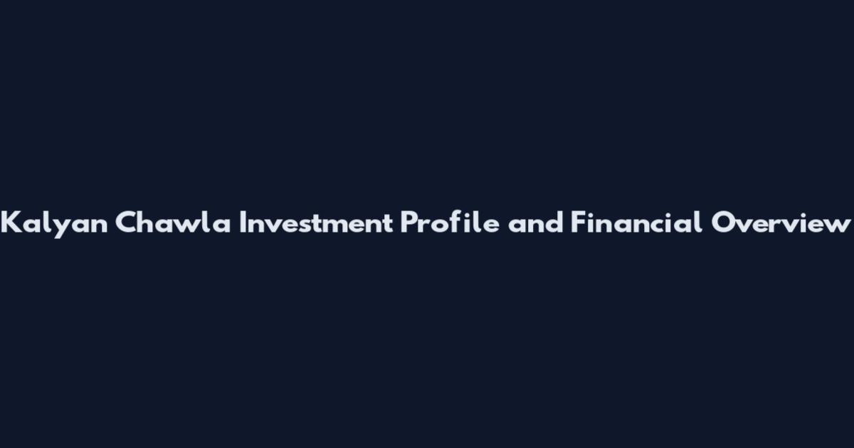 Kalyan Chawla Investment Profile and Financial Overview
