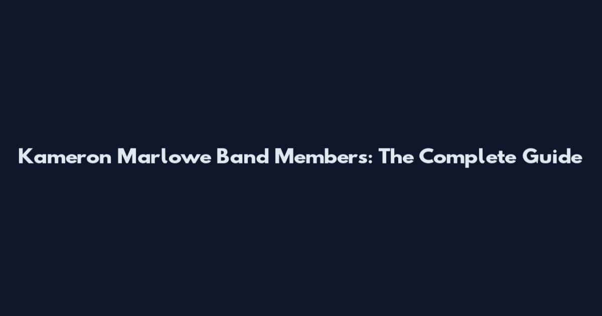Kameron Marlowe Band Members: The Complete Guide