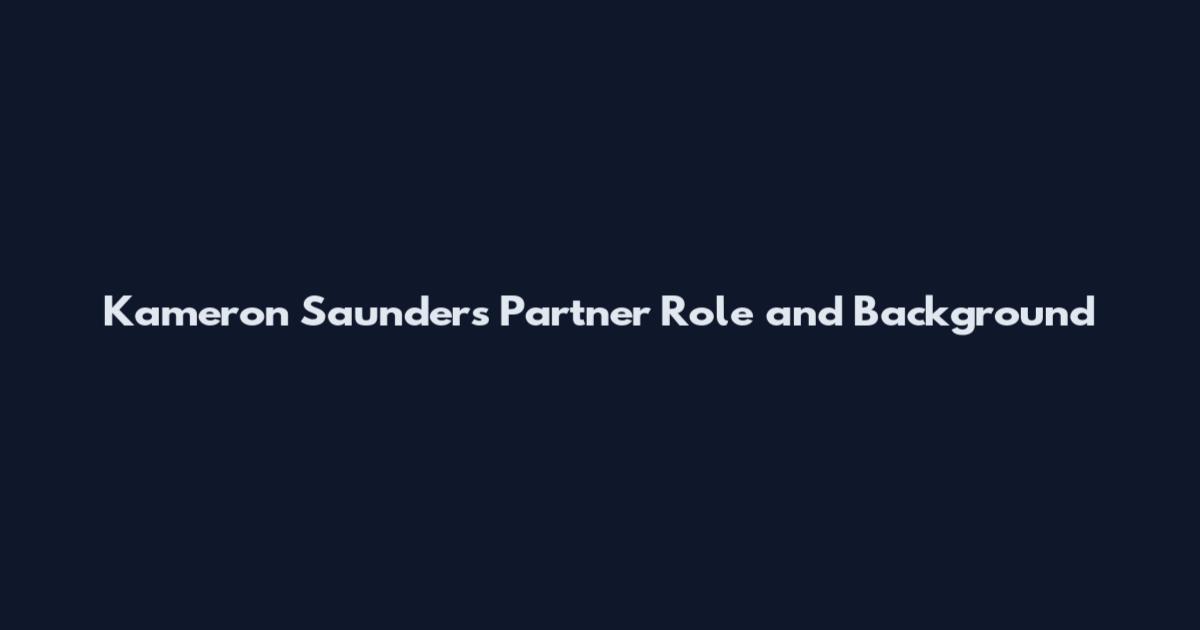 Kameron Saunders Partner Role and Background