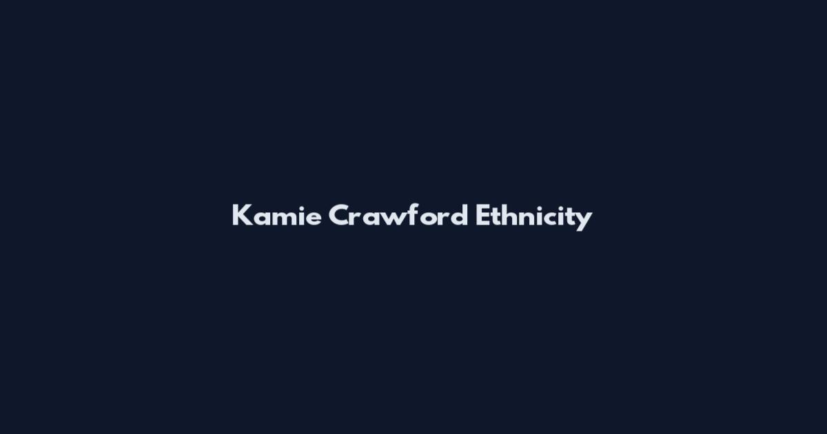 Kamie Crawford Ethnicity