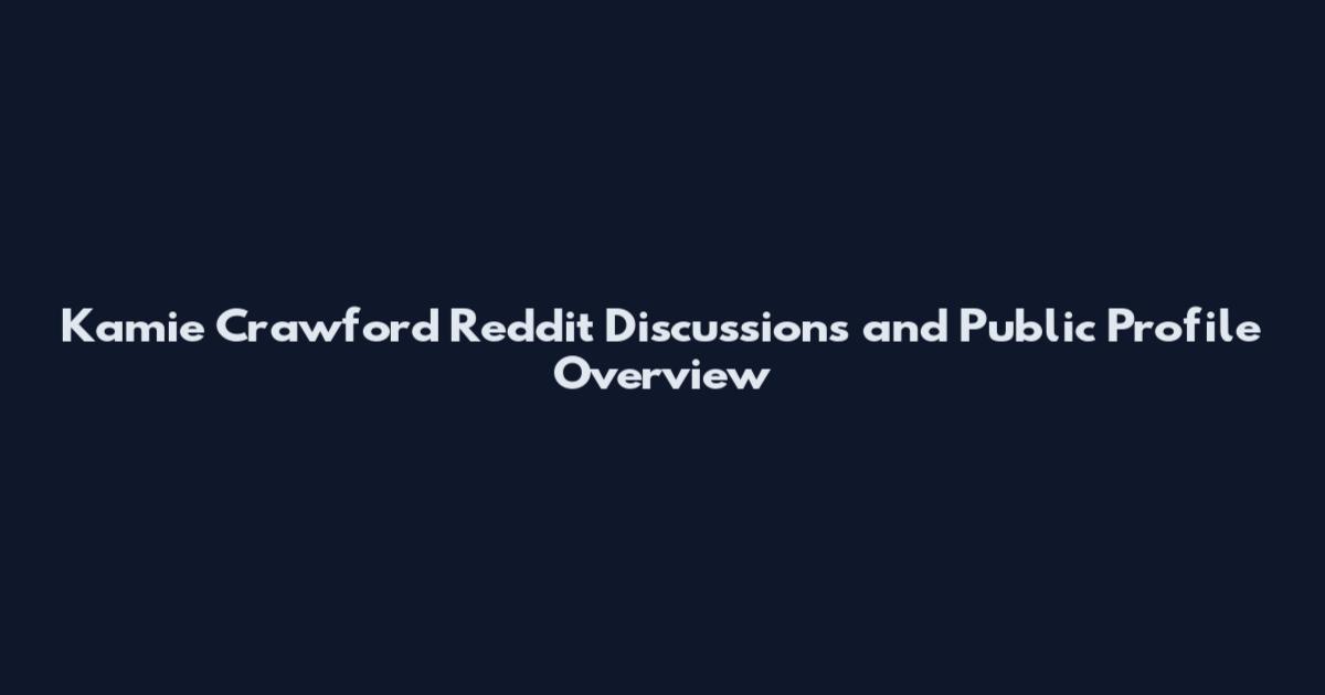 Kamie Crawford Reddit Discussions and Public Profile Overview