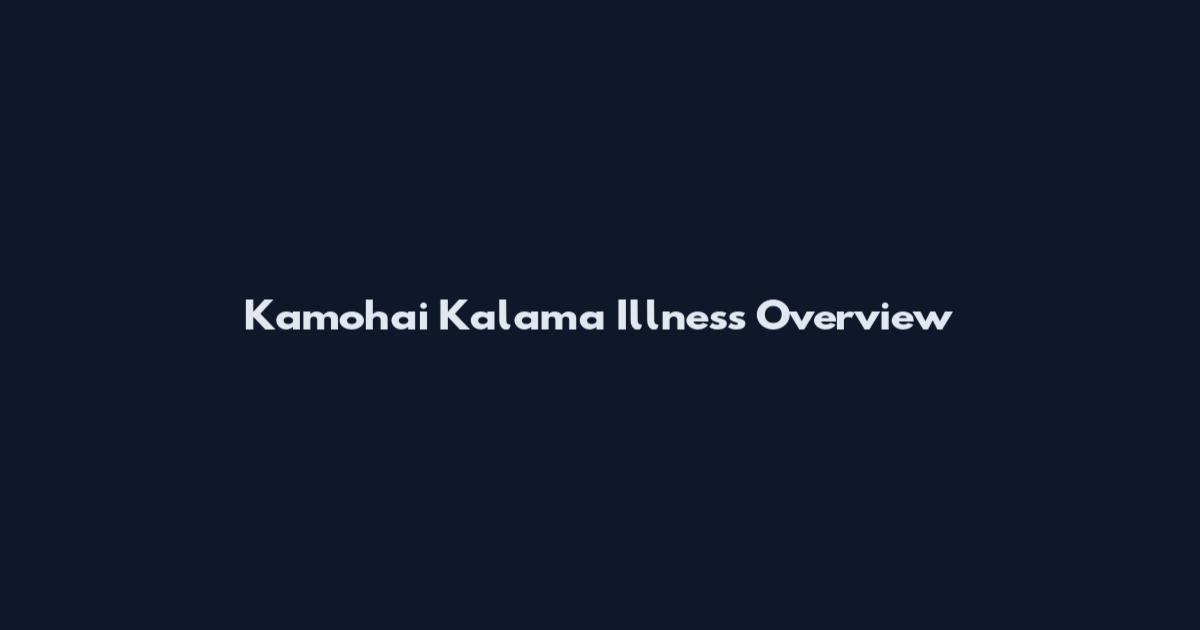 Kamohai Kalama Illness Overview