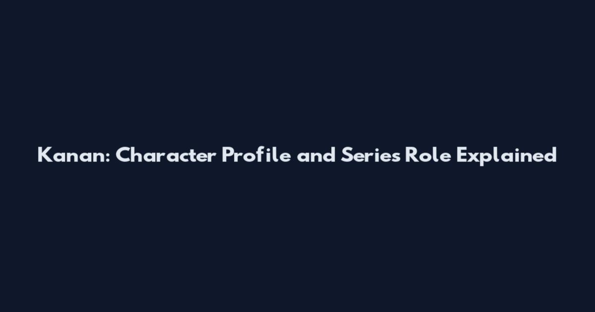 Kanan: Character Profile and Series Role Explained