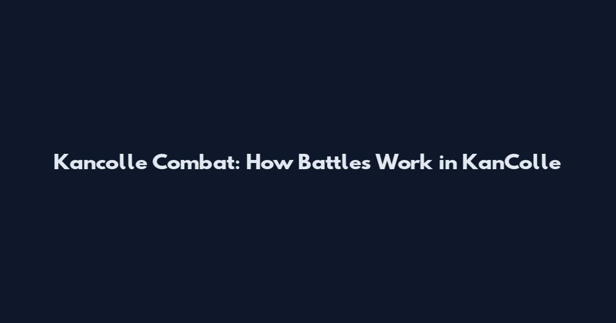 Kancolle Combat: How Battles Work in KanColle