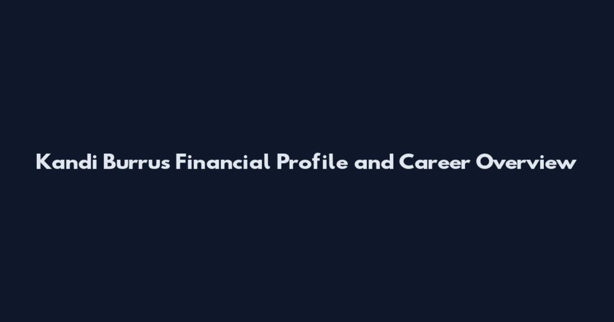 Kandi Burrus Financial Profile and Career Overview