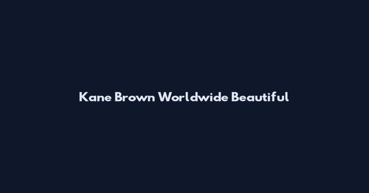 Kane Brown Worldwide Beautiful