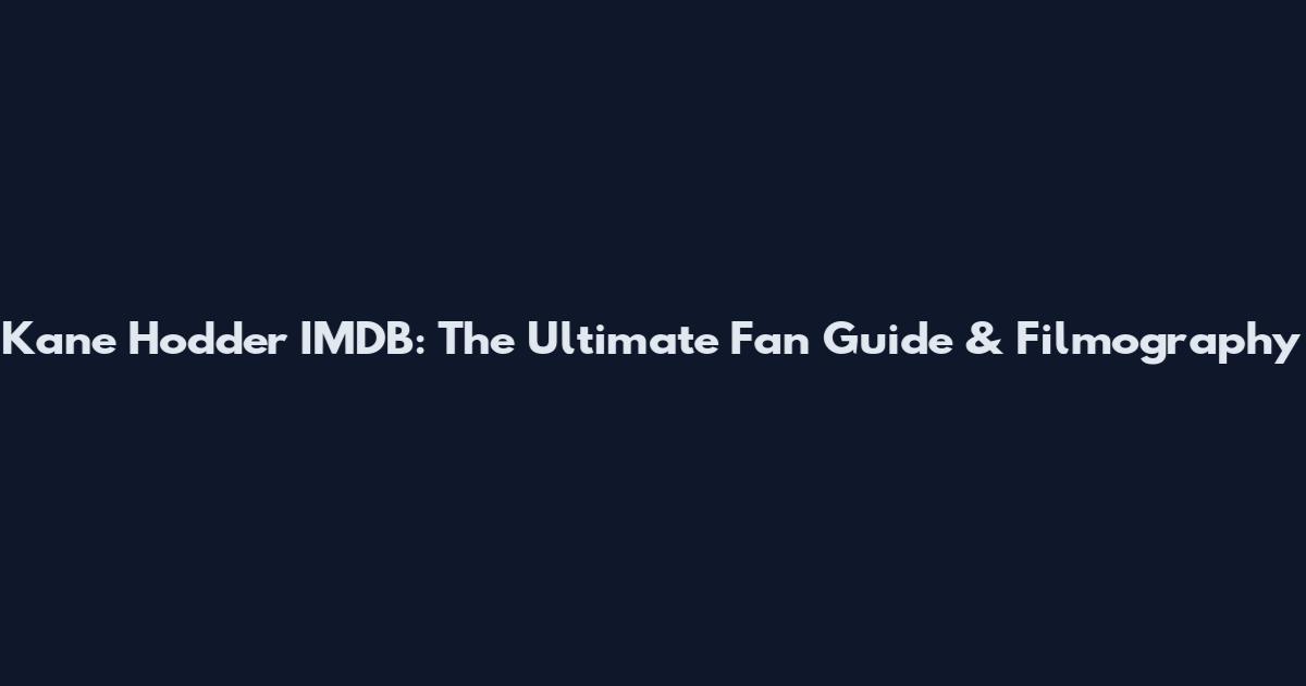Kane Hodder IMDB: The Ultimate Fan Guide & Filmography