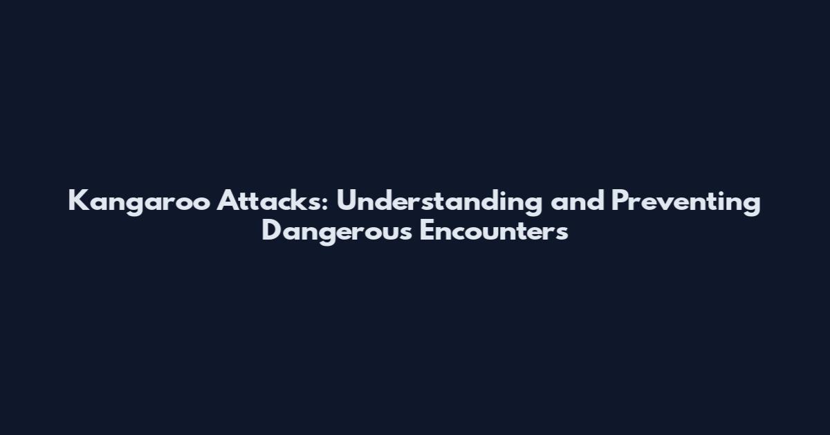 Kangaroo Attacks: Understanding and Preventing Dangerous Encounters