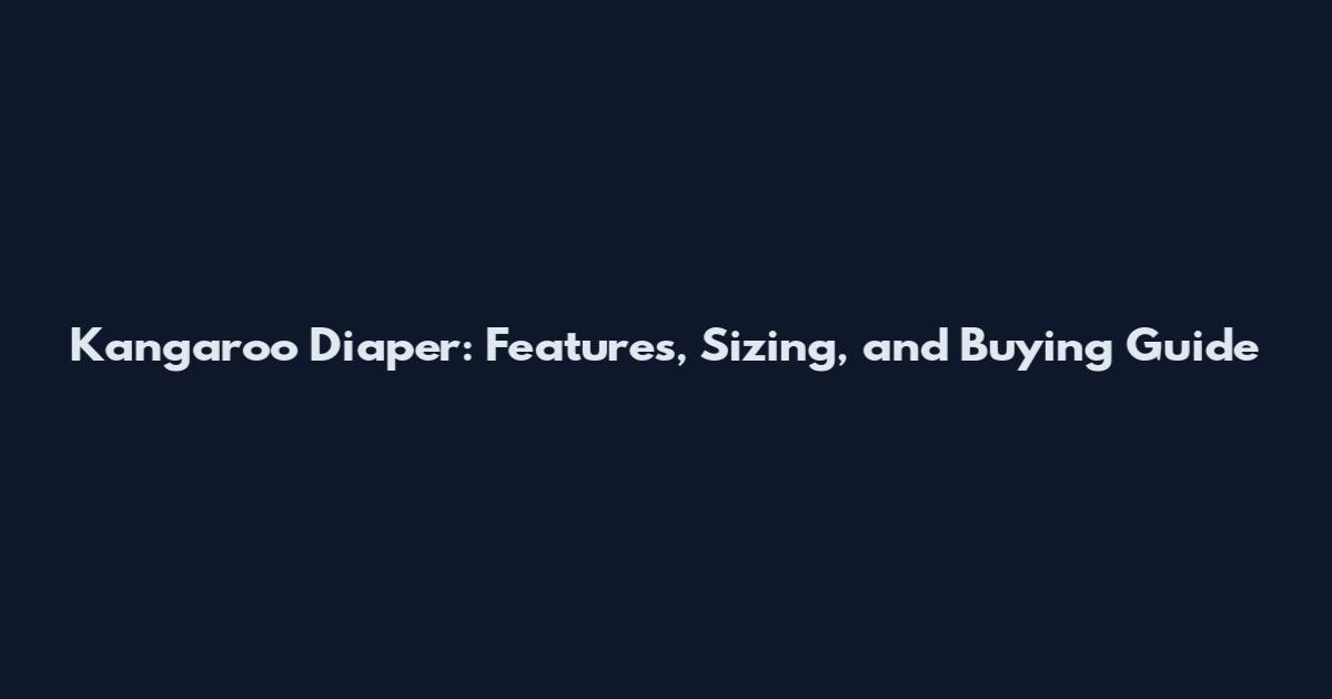 Kangaroo Diaper: Features, Sizing, and Buying Guide