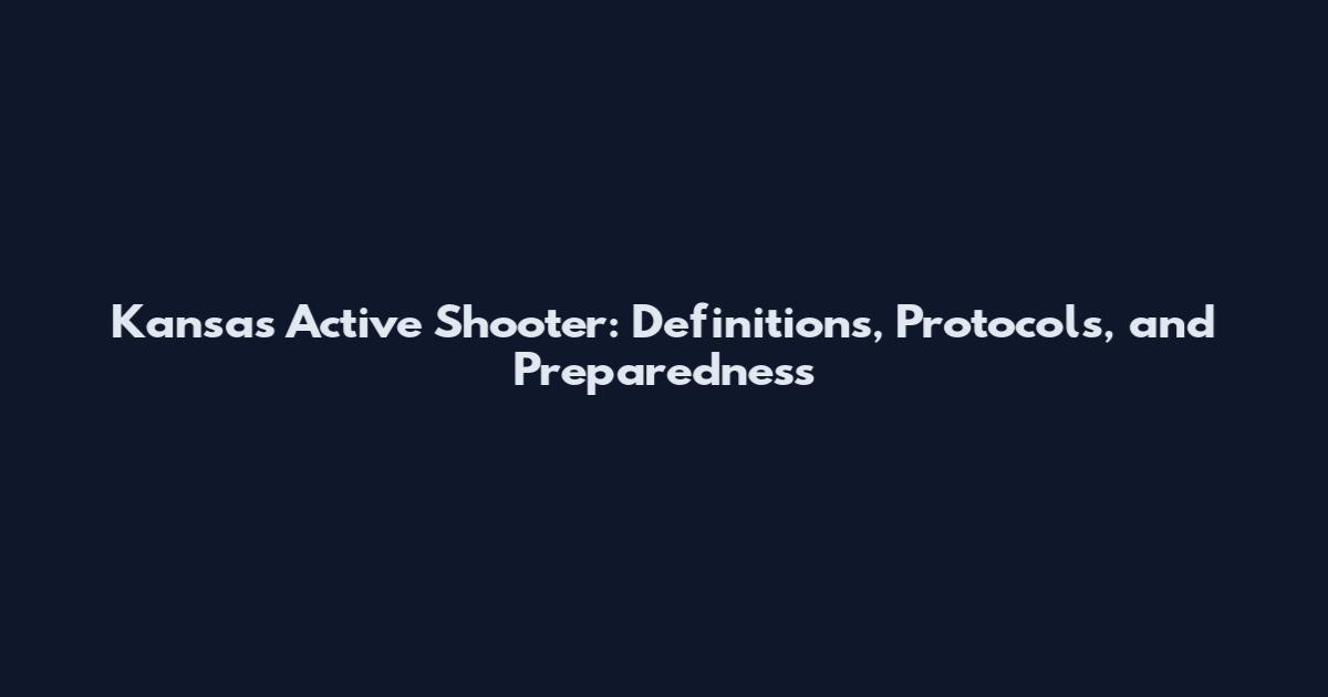 Kansas Active Shooter: Definitions, Protocols, and Preparedness
