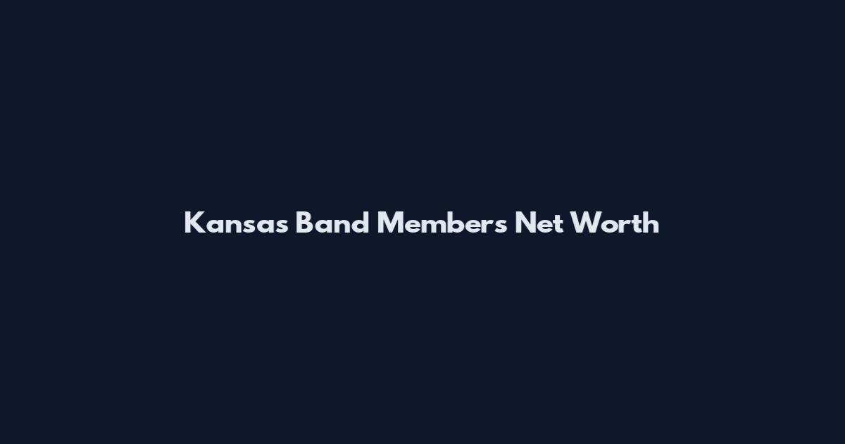 Kansas Band Members Net Worth