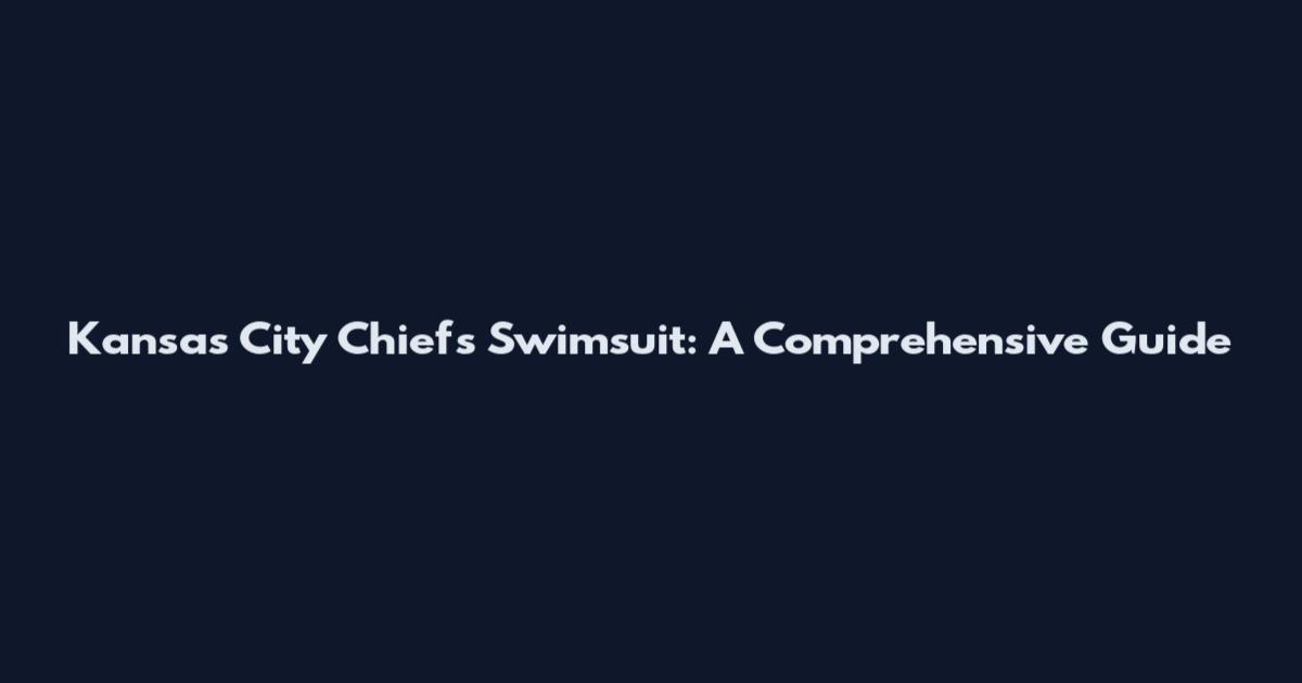Kansas City Chiefs Swimsuit: A Comprehensive Guide