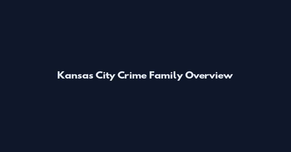 Kansas City Crime Family Overview