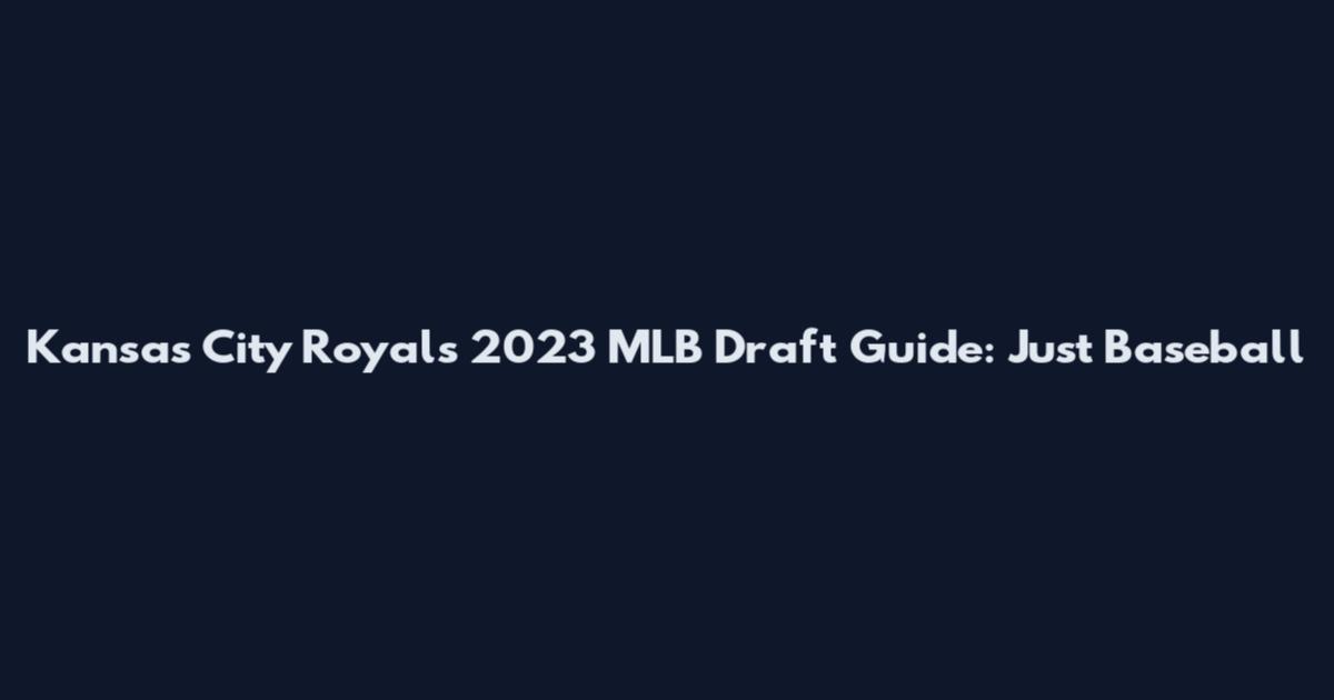Kansas City Royals 2023 MLB Draft Guide: Just Baseball