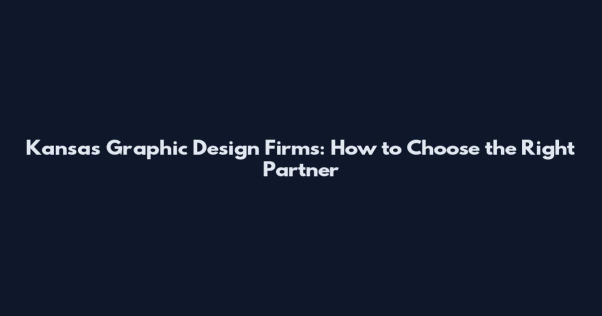Kansas Graphic Design Firms: How to Choose the Right Partner