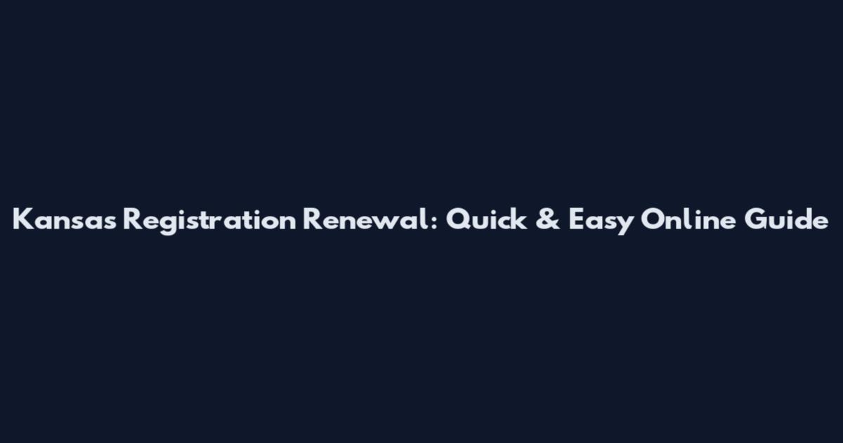 Kansas Registration Renewal: Quick & Easy Online Guide