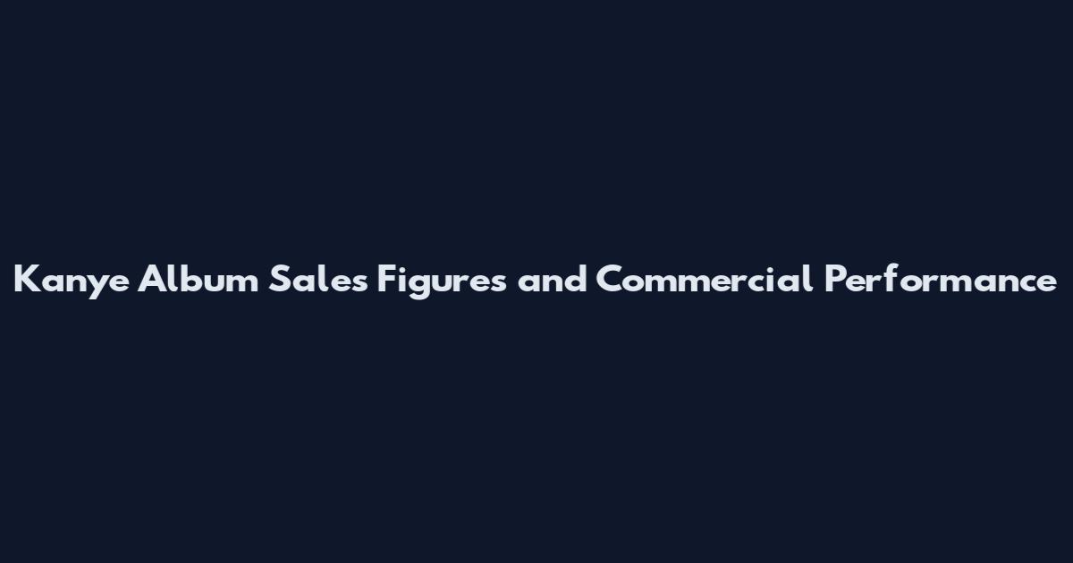 Kanye Album Sales Figures and Commercial Performance