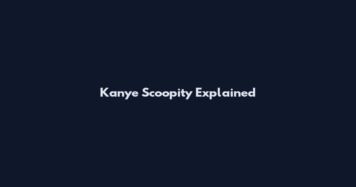 Kanye Scoopity Explained