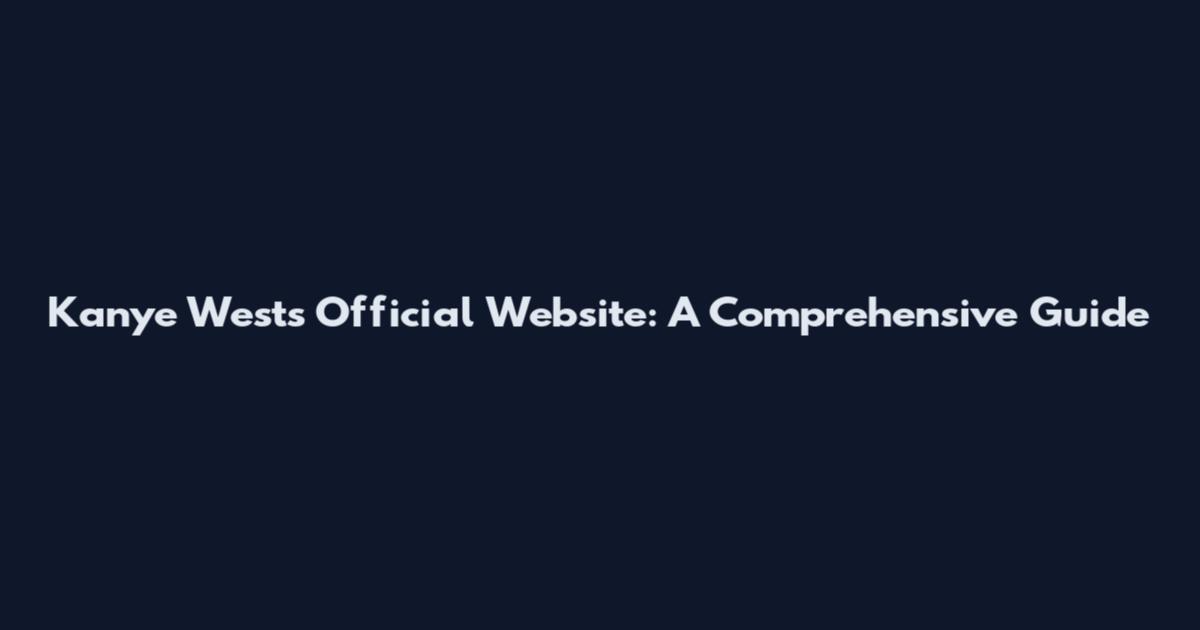 Kanye West's Official Website: A Comprehensive Guide